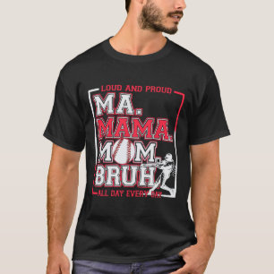 Ma Mama Mum Bruh Bysebyll Mum Loud And Proud Mothe T-Shirt