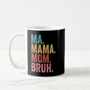 Ma Mama Mum Bruh Coffee Mug