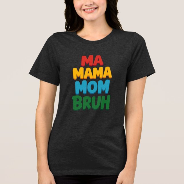 Ma Mama Mum Bruh Funny Quote Tri-Blend Shirt (Front)