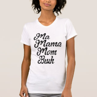 Ma Mama Mum Bruh T-Shirt