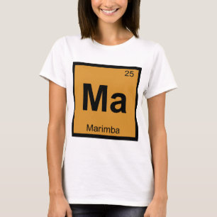 Ma - Marimba Music Chemistry Periodic Table Symbol T-Shirt
