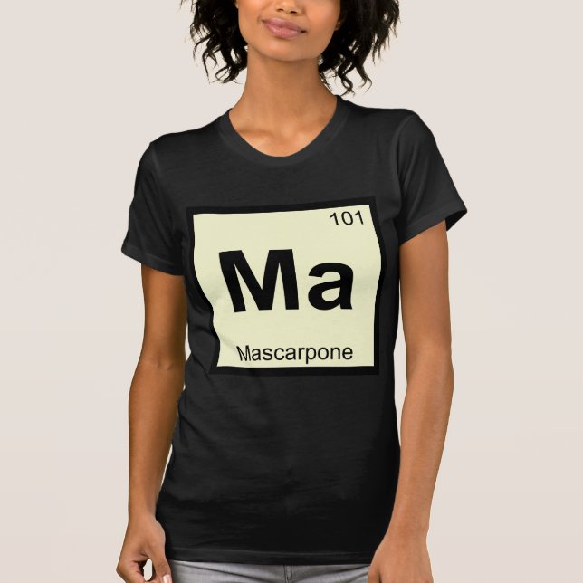Ma - Mascarpone Chemistry Periodic Table Symbol T-Shirt (Front)