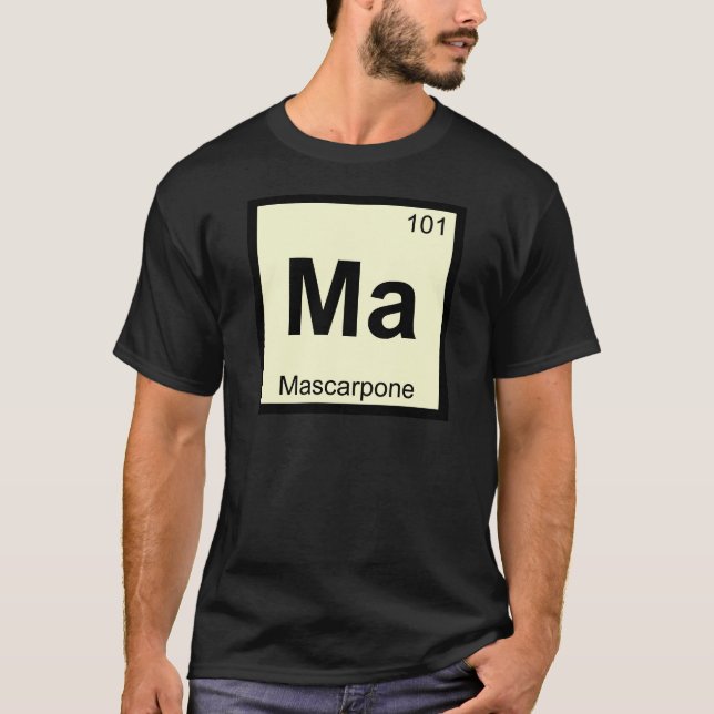 Ma - Mascarpone Chemistry Periodic Table Symbol T-Shirt (Front)