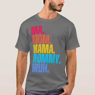Ma Mum Mama Mummy Bruh T-Shirt