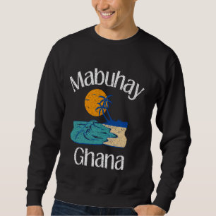 Mabuhay Ghana Philippines Greeting Tagalog Pinoy F Sweatshirt