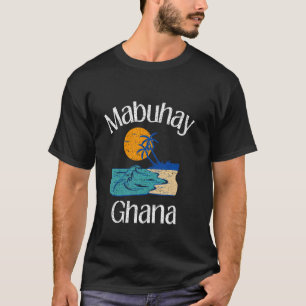 Mabuhay Ghana Philippines Greeting Tagalog Pinoy F T-Shirt
