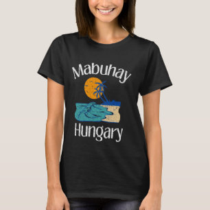 Mabuhay Hungary Philippines Greeting Tagalog Pinoy T-Shirt