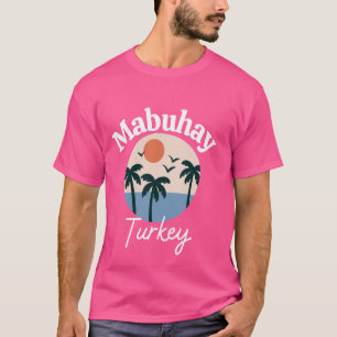Mabuhay Turkey Philippines Greeting Tagalog Pinoy T-Shirt