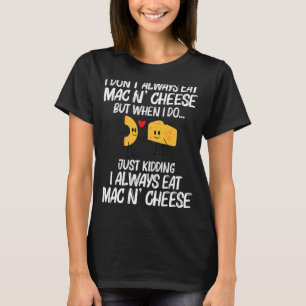Mac And Cheese Designs For Men Women Pasta Food T-Shirt