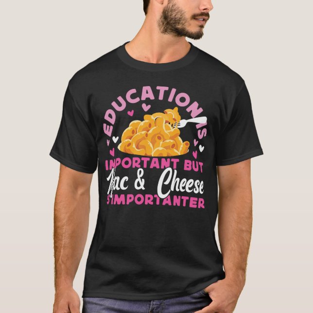 Mac And Cheese Education Is Important But Mac & T-Shirt (Front)