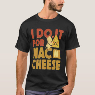 Mac And Cheese I Do It For Mac Cheese T-Shirt