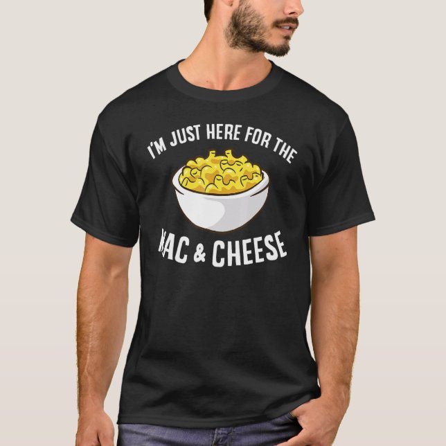 Mac Cheese I'm Just Here For Mac And Cheese Macaro T-Shirt (Front)
