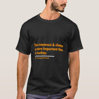 Mac Cheese Is More Important Than Turkey Thanksgiv T-Shirt
