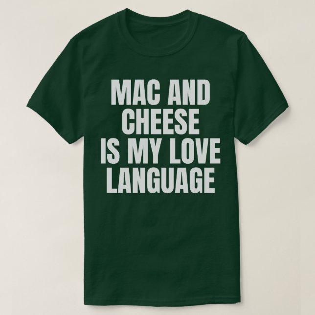 MAC CHEESE IS MY LOVE LANGUAGE T-Shirt (Design Front)