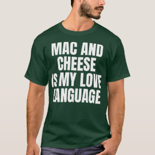 MAC CHEESE IS MY LOVE LANGUAGE T-Shirt