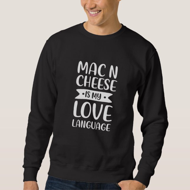 Mac N Cheese Is My Love Language Macaroni Comfort  Sweatshirt (Front)