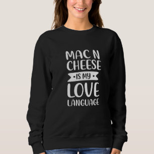 Mac N Cheese Is My Love Language Macaroni Comfort Sweatshirt