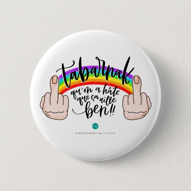 Macaron - Tabarnak qu'on a hâte que ça aille ben! 6 Cm Round Badge (Front)