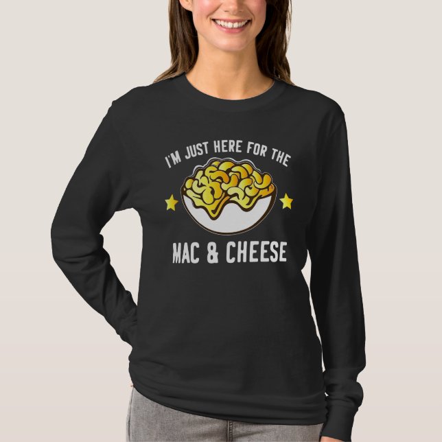 Macaroni And Cheese  I'm Just Here For Mac And Che T-Shirt (Front)
