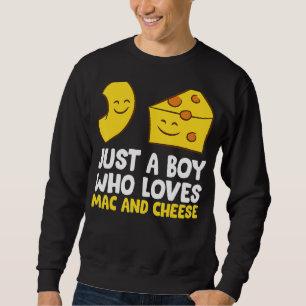 Macaroni Cheese Just A Boy Who Loves Mac And Chees Sweatshirt