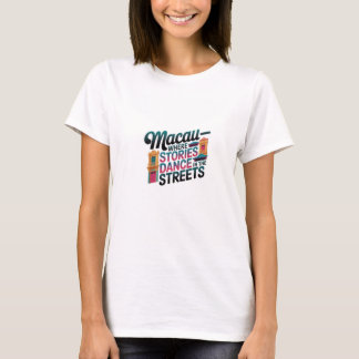 Macau Where Stories Dance In The Streets T-Shirt