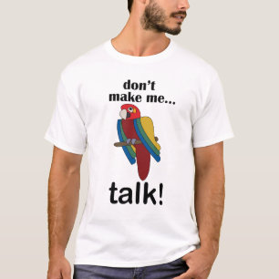 Macaw Parrot Don't Make Me Talk Funny Quote T-Shirt