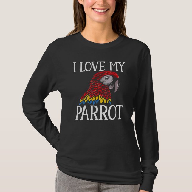 Macaw  Parrots I Love My Parrot Parakeet T-Shirt (Front)