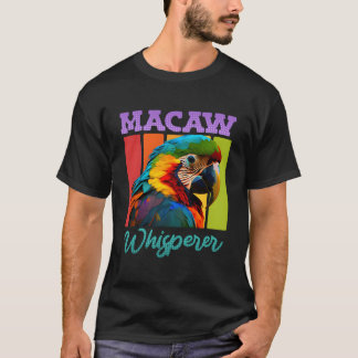Macaw Whisperer Parrots Macaws Parrot Bird Owner T-Shirt