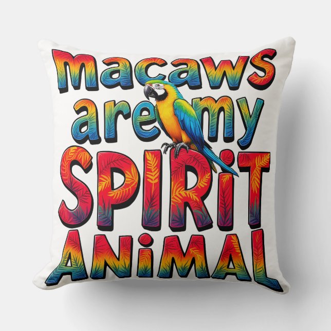 Macaws are my Spirit Animal Throw Pillow (Front)
