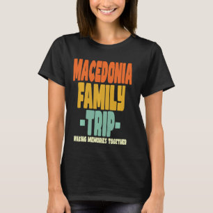 Macedonia Family Trip Vacation Macedonia T-Shirt