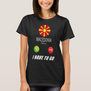 Macedonia Flag Souvenir Macedonia Is Calling Is Ca T-Shirt