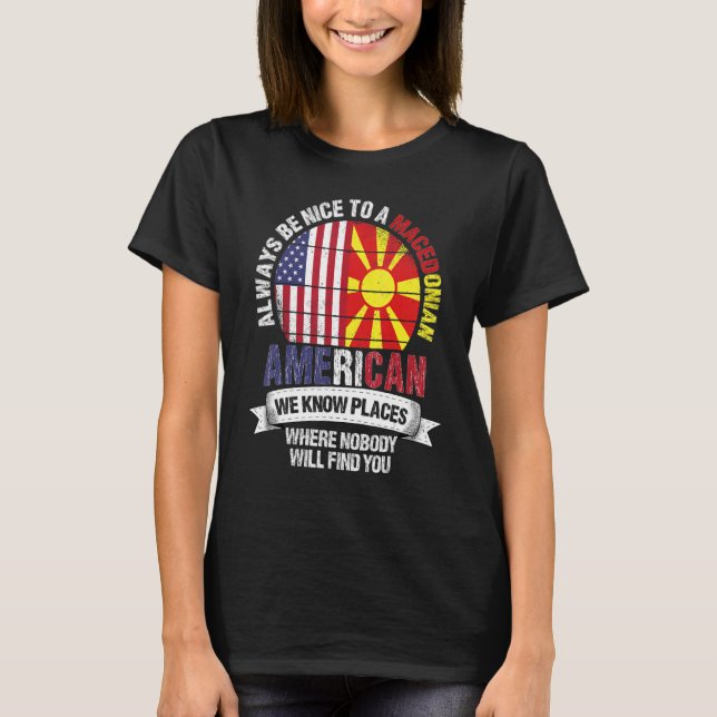 Macedonian American We know Places where Macedonia T-Shirt (Front)