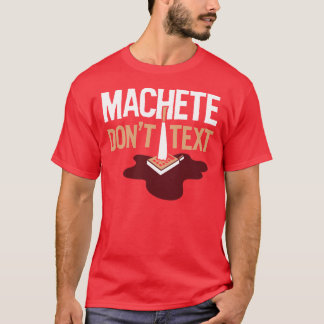 Machete Don't Text T-shirt