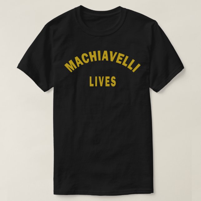 Machiavelli Lives T-Shirt (Design Front)