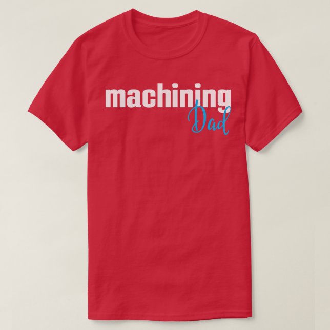 Machining Dad 1 T-Shirt (Design Front)