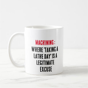Machining: Where 'taking a lathe day' is a legitim Coffee Mug