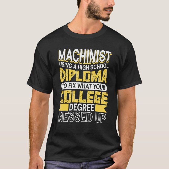Machinist Engineer With High School Diploma  Cnc M T-Shirt (Front)