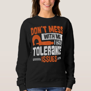 Machinist Engineer With Tolerance Issues Cnc Mac Sweatshirt