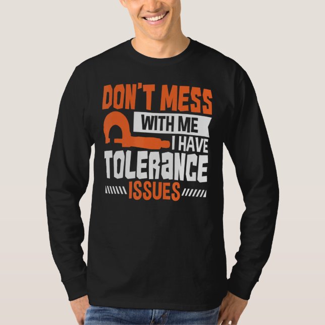 Machinist Engineer With Tolerance Issues   Cnc Mac T-Shirt (Front)