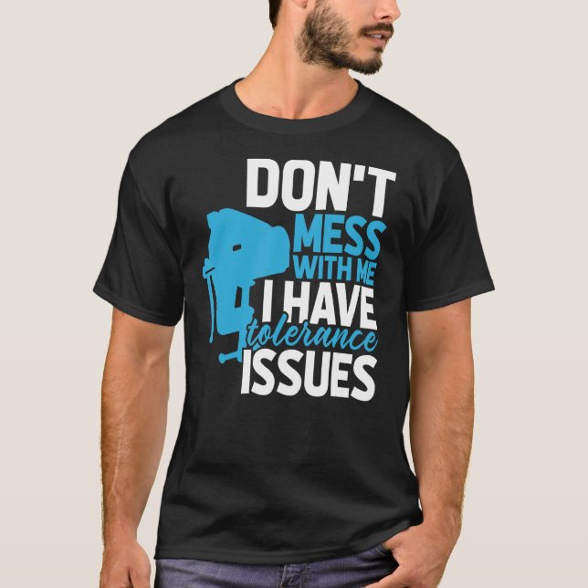 Machinist Engineer With Tolerance Issues  Cnc Mach T-Shirt (Front)