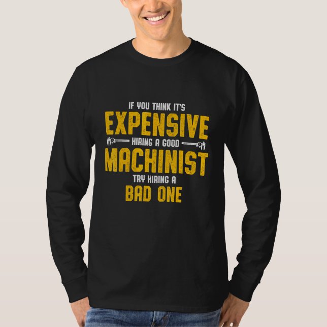 Machinist Expensive Machine Operator Machining 6 T-Shirt (Front)