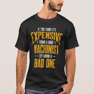 Machinist Expensive Machine Operator Machining T-Shirt