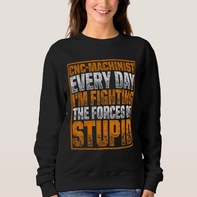 Machinist Forces Machine Operator Machining 6 Sweatshirt (Front)