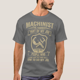 Machinist Hardest Part Of Job Labourer Fathers T-Shirt