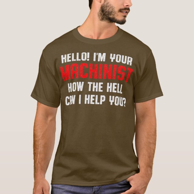 Machinist Help Machine Operator Machining T-Shirt (Front)