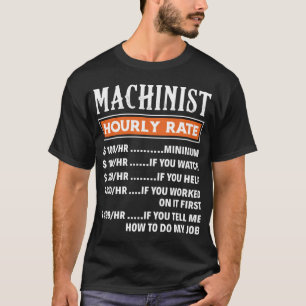 Machinist Hourly Rate, Funny Machnists Job T-Shirt