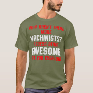 Machinist More Machine Operator Machining T-Shirt