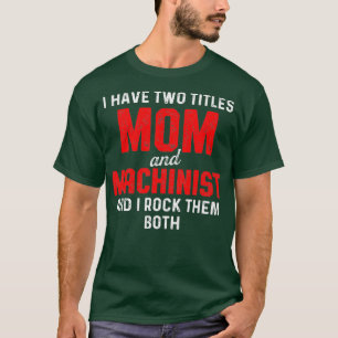 Machinist Mum Machine Operator Machining T-Shirt
