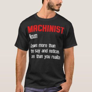 Machinist Notice Machine Operator Machining T-Shirt