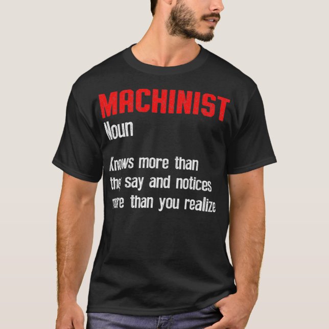Machinist Notice Machine Operator Machining T-Shirt (Front)